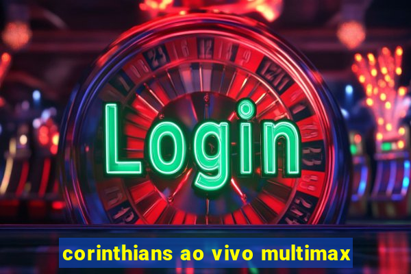 corinthians ao vivo multimax